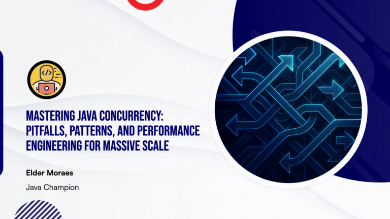 Mastering Java Concurrency: Pitfalls, Patterns, and Performance Engineering for Massive Scale — Elder Moraes, Java Champion