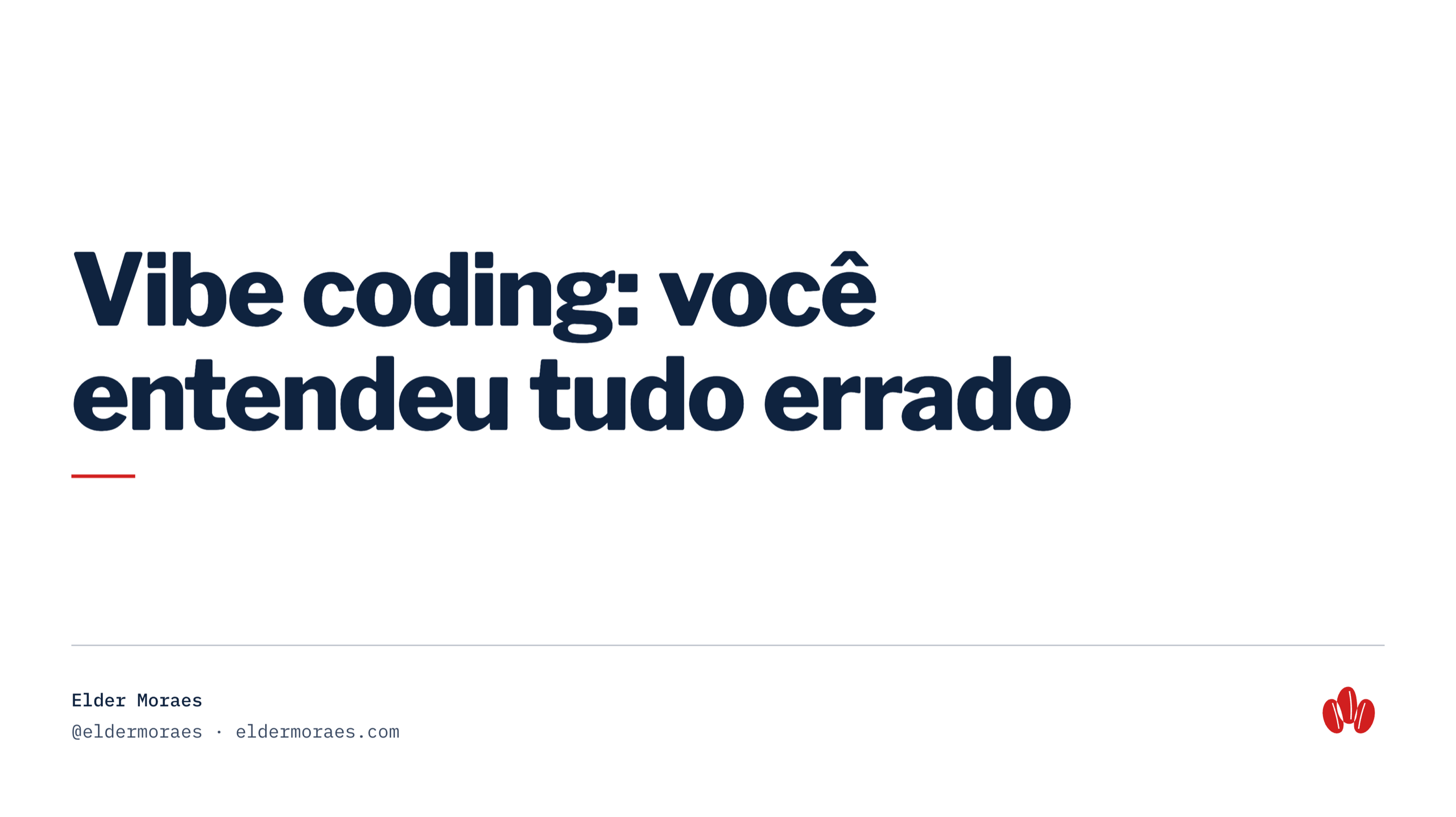 Vibe coding: você entendeu tudo errado — Elder Moraes